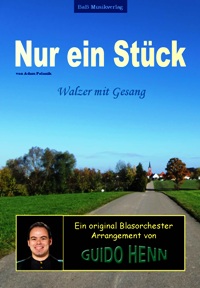 Nur ein Stück von Adam Polanik, Arr.: Guido Henn Nur ein Stück von Adam Polanik, Arr.: Guido Henn